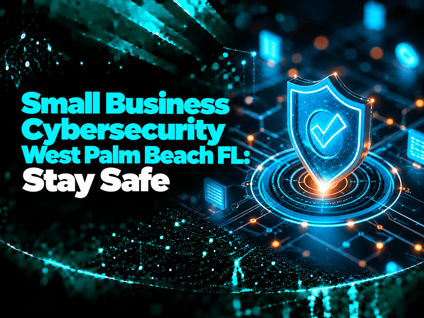 Small Business Cybersecurity West Palm Beach FL: Stay Safe