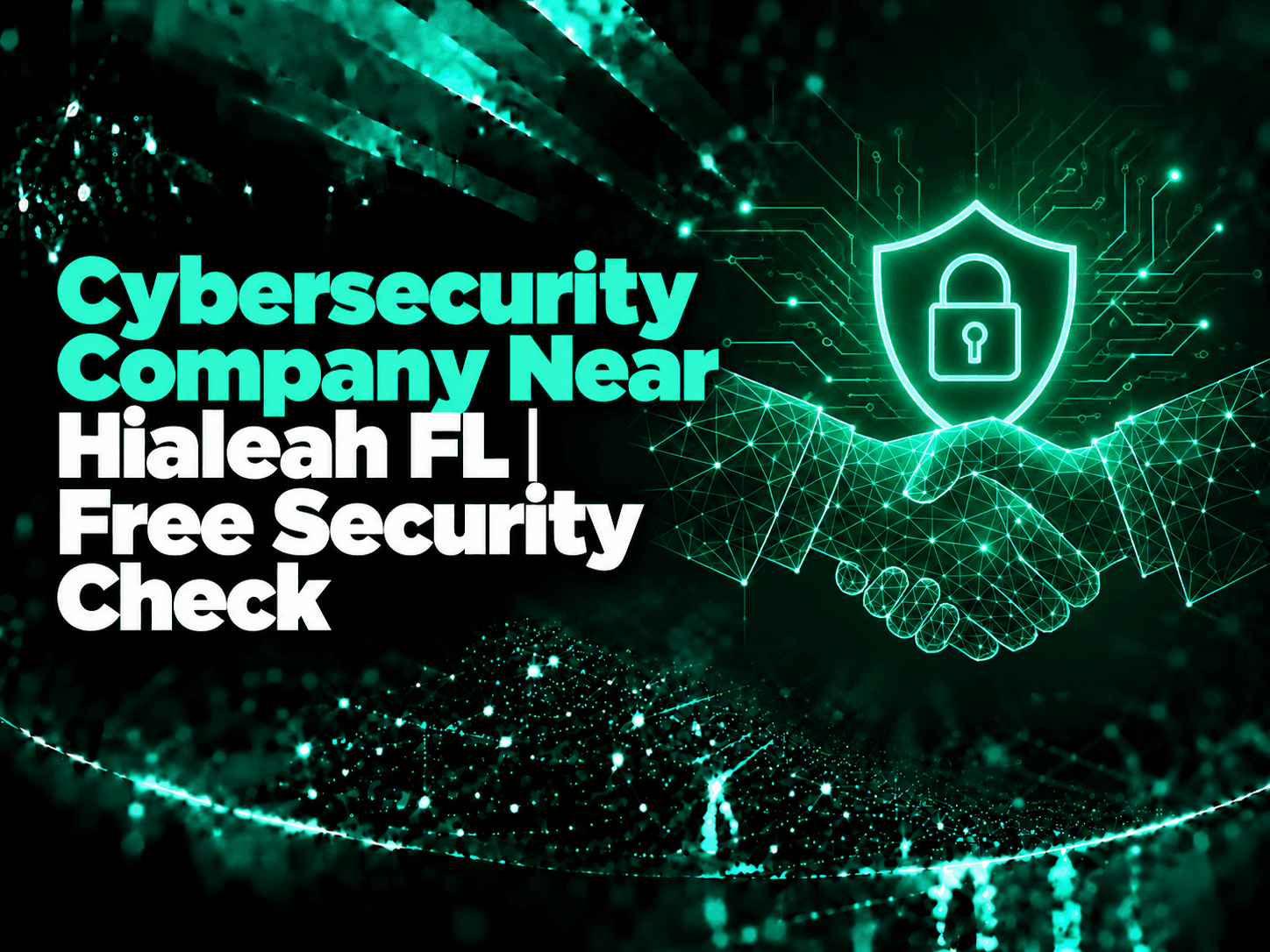 Cybersecurity Company Near Hialeah FL | Free Security Check